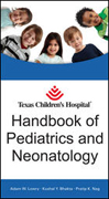 Texas Children's Hospital handbook of pediatrics and neonatology