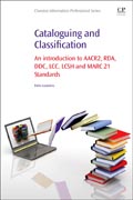 Cataloguing and Classification: An introduction to AACR2, RDA, DDC, LCC, LCSH and MARC 21 Standards