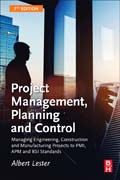 Project Management, Planning and Control: Managing Engineering, Construction and Manufacturing Projects to PMI, APM and BSI Standards