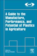 A Guide to the Manufacture, Performance, and Potential of Plastics in Agriculture