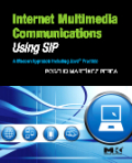 Internet multimedia communications using SIP: a modern approach including java practice