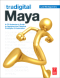 Tradigital Maya: a CG animator's guide to applying the classical principles of animation