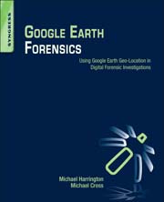 Google Earth Forensics: Using Google Earth Geo-Location in Digital Forensic Investigations