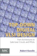 Top-Down VLSI Design: From Architectures to Gate-Level Circuits and FPGAs