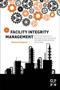 Facility Integrity Management: Effective Principles and Practices for the Oil, Gas and Petrochemical Industries