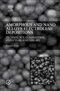 Amorphous and Nano Alloys Electroless Depositions: Technology, Composition, Structure and Theory