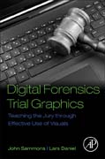 Digital Forensics Trial Graphics: Teaching the Jury through Effective Use of Visuals