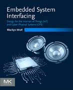 Embedded System Interfacing: Design for the Internet-of-Things (IoT) and Cyber-Physical Systems (CPS)