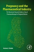 Pregnancy and the Pharmaceutical Industry: The Movement Towards Evidence-Based Pharmacotherapy for Pregnant Women