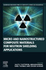 Micro and Nanostructured Composite Materials for Neutron Shielding Applications