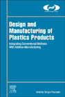 Design and Manufacturing of Plastics Products: Integrating Conventional Methods and Innovative Technologies