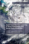 Supervised Machine Learning in Wind Forecasting and Ramp Event Prediction