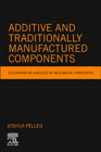 Additive and Traditionally Manufactured Components: A Comparative Analysis of Mechanical Properties