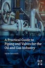 A Practical Guide to Piping and Valves for the Oil and Gas Industry