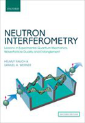 Neutron Interferometry: Lessons in Experimental Quantum Mechanics, Wave-Particle Duality, and Entanglement