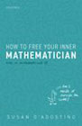 How to Free Your Inner Mathematician: Notes on Mathematics and Life