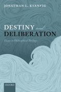 Destiny and deliberation: essays in philosophical theology