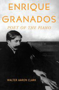 Enrique granados: poet of the piano