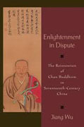 Enlightenment in dispute: the reinvention of chan buddhism in seventeenth-century China