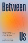 Between Us: Healing Ourselves and Changing the World Through Sociology