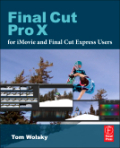 Final cut Pro X for iMovie and Final Cut Express users: making the creative leap