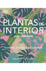 Plantas de interior: Guía completa. Plantas, cactus y suculentas