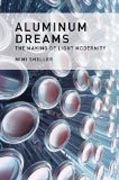 Aluminum Dreams - The Making of Light Modernity