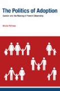 The Politics of Adoption - Gender and the Making of French Citizenship