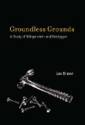 Groundless Grounds - A Study of Wittgenstein and Heidegger