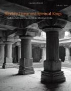 Worldly Gurus and Spiritual Kings - Architecture and Asceticism in Medieval India