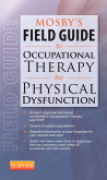 Mosby's field guide to occupational therapy for physical dysfunction