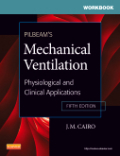 Workbook for Pilbeam's mechanical ventilation: physiological and clinical applications