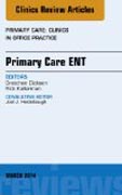 Primary Care ENT, An Issue of Primary Care: Clinics in Office Practice