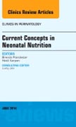 Current Concepts in Neonatal Nutrition, An Issue of Clinics in Perinatology