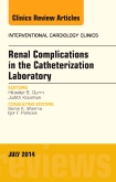 Renal Complications in the Catheterization Laboratory, An Issue of Interventional Cardiology Clinics