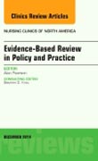 Evidence-Based Review in Policy and Practice, An Issue of Nursing Clinics