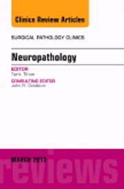 Neuropathology, An Issue of Surgical Pathology Clinics