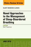 Novel Therapies for Treating Sleep-Disordered Breathing, An Issue of Sleep Medicine Clinics