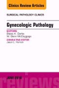 Gynecologic Pathology, An issue of Surgical Pathology Clinics