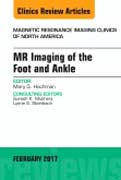 MR Imaging of the Foot and Ankle, An Issue of Magnetic Resonance Imaging Clinics of North America