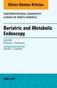 Bariatric and Metabolic Endoscopy, An Issue of Gastrointestinal Endoscopy Clinics