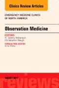 Observation Medicine, An Issue of Emergency Medicine Clinics of North America