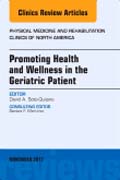 Promoting Health and Wellness in the Geriatric Patient, An Issue of Physical Medicine and Rehabilitation Clinics of North America