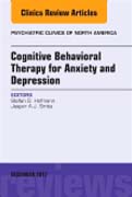 Cognitive Behavioral Therapy for Anxiety and Depression, An Issue of Psychiatric Clinics of North America