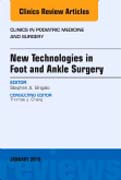 New Technologies in Foot and Ankle Surgery, An Issue of Clinics in Podiatric Medicine and Surgery