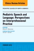 Pediatric Speech and Language: Perspectives on Interprofessional Practice, An Issue of Pediatric Clinics of North America