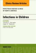 Infections in Children, An Issue of Infectious Disease Clinics of North America