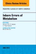 Inborn Errors of Metabolism, An Issue of Pediatric Clinics of North America