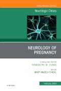 Neurology of Pregnancy, An Issue of Neurologic Clinics