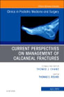 Current Perspectives on Management of Calcaneal Fractures, An Issue of Clinics in Podiatric Medicine and Surgery